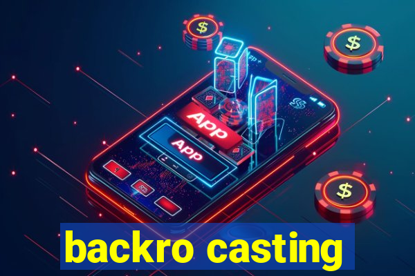 backro casting